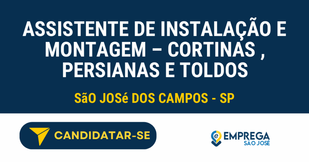 Vaga de Emprego ASSISTENTE DE INSTALAÇÃO E MONTAGEM – CORTINAS , PERSIANAS E TOLDOS - São José dos Campos - SP