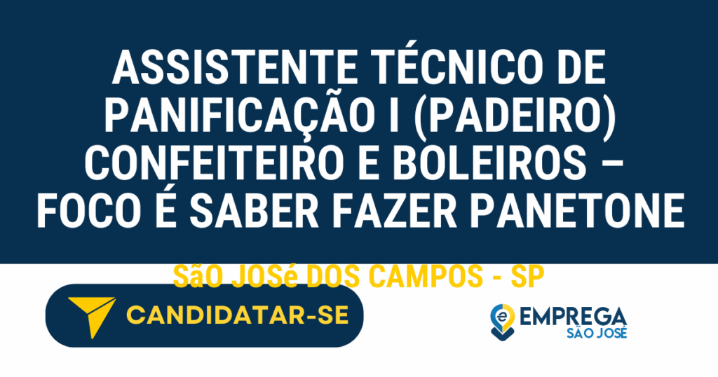 Vaga de Emprego ASSISTENTE TÉCNICO DE PANIFICAÇÃO I (PADEIRO) CONFEITEIRO E BOLEIROS –  FOCO É SABER FAZER PANETONE - São José dos Campos - SP