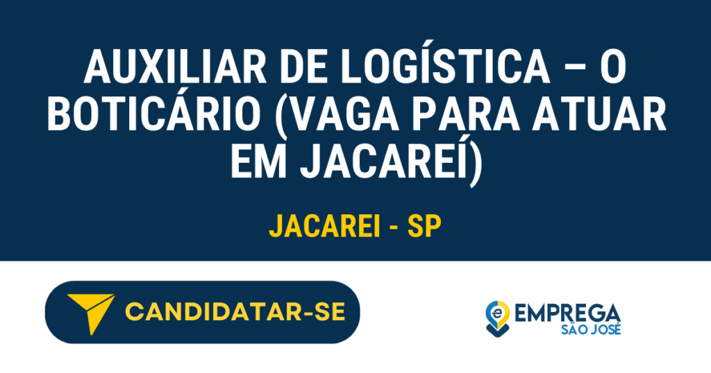 Vaga de Emprego AUXILIAR DE LOGÍSTICA – O BOTICÁRIO (VAGA PARA ATUAR EM JACAREÍ) - Jacarei - SP