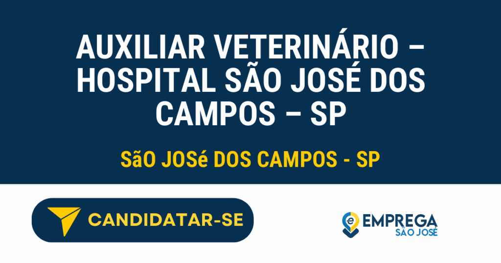 Vaga de Emprego AUXILIAR VETERINÁRIO – HOSPITAL SÃO JOSÉ DOS CAMPOS – SP - São José dos Campos - SP