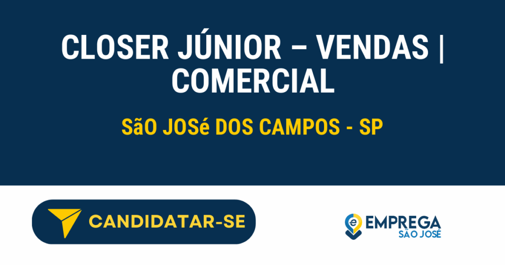 Vaga de Emprego CLOSER JÚNIOR – VENDAS | COMERCIAL - São José dos Campos - SP