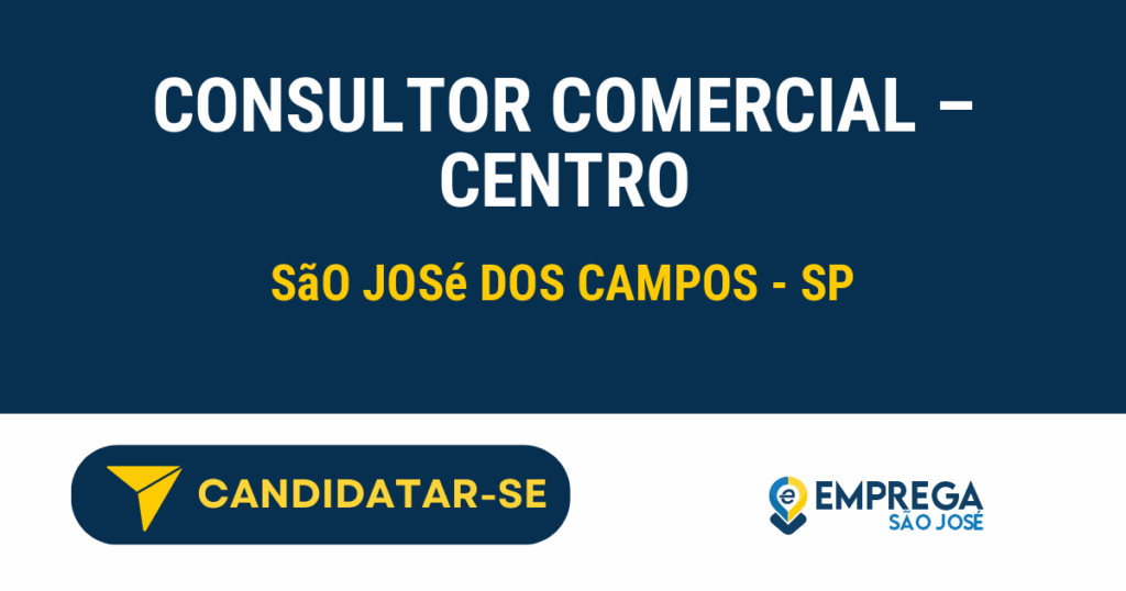 Vaga de Emprego CONSULTOR COMERCIAL – CENTRO - São José dos Campos - SP