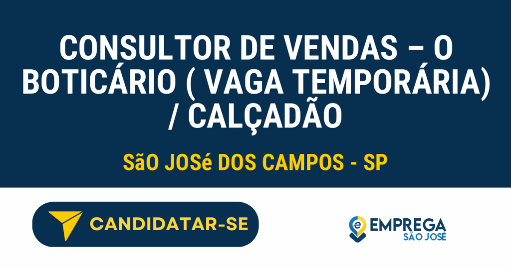 Vaga de Emprego CONSULTOR DE VENDAS – O BOTICÁRIO ( VAGA TEMPORÁRIA) / CALÇADÃO - São José dos Campos - SP