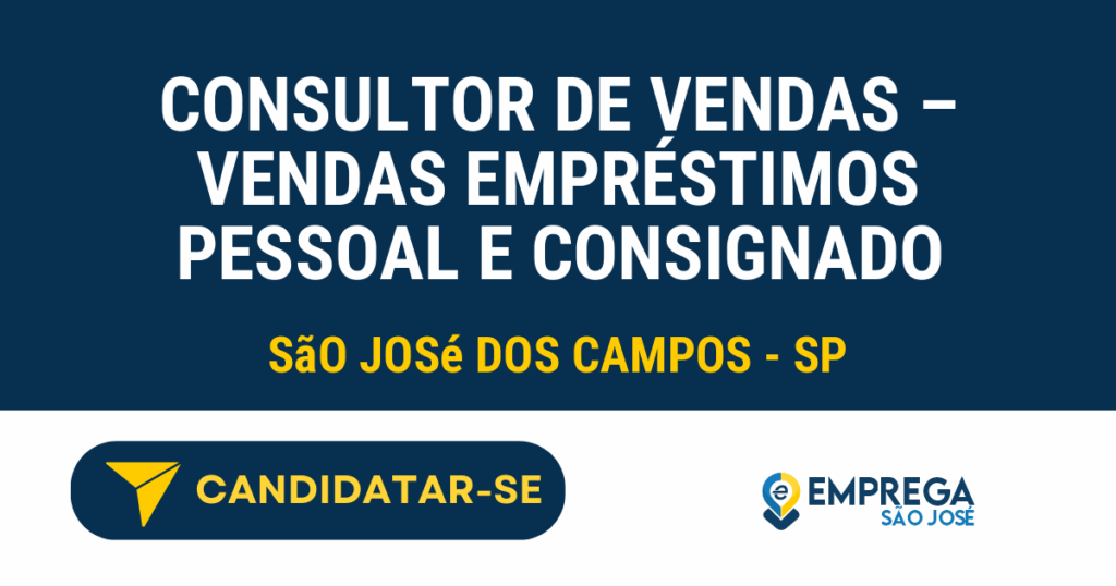 Vaga de Emprego CONSULTOR DE VENDAS – VENDAS EMPRÉSTIMOS PESSOAL E CONSIGNADO - São José dos Campos - SP