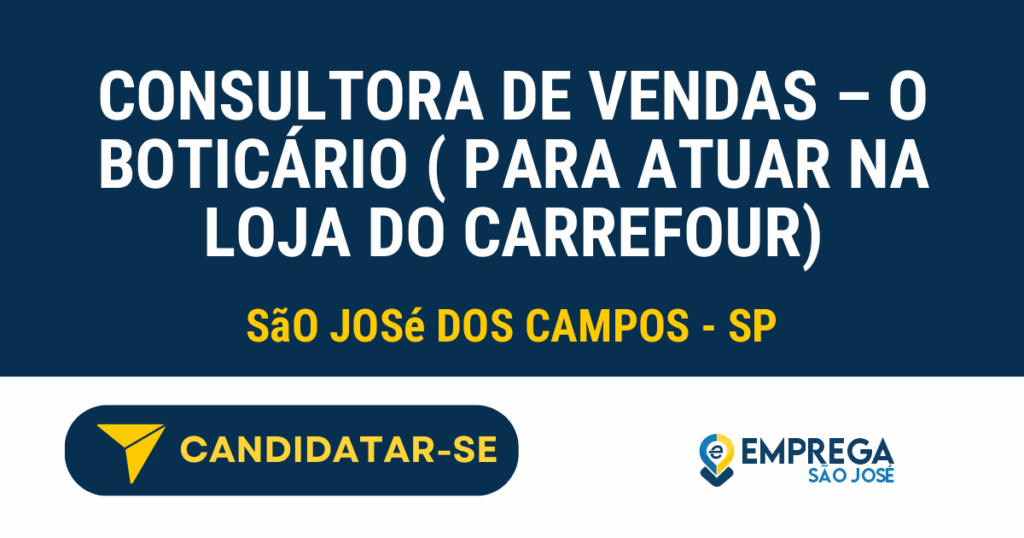 Vaga de Emprego CONSULTORA DE VENDAS – O BOTICÁRIO ( PARA ATUAR NA LOJA DO CARREFOUR) - São José dos Campos - SP