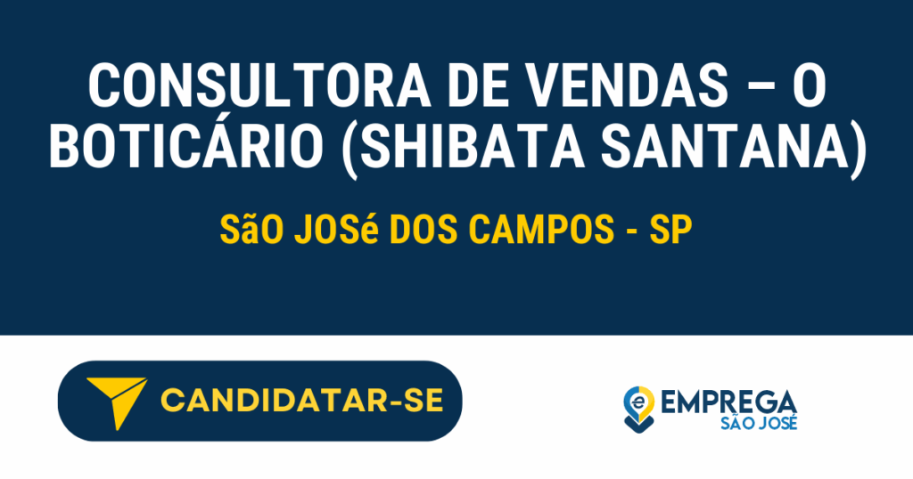 Vaga de Emprego CONSULTORA DE VENDAS – O BOTICÁRIO (SHIBATA SANTANA) - São José dos Campos - SP