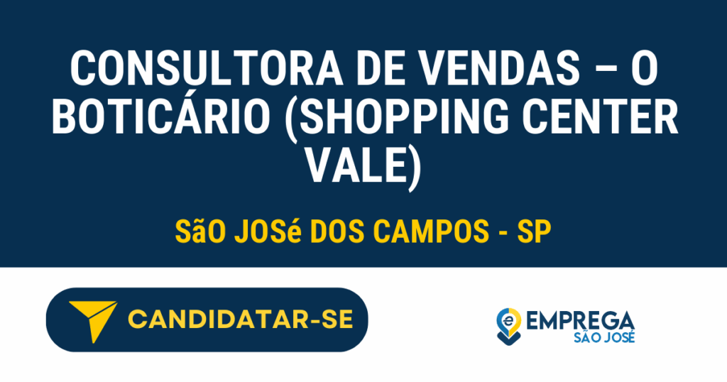 Consultora de Vendas - O Boticário (Shopping Center Vale) 1 Vaga de Emprego CONSULTORA DE VENDAS – O BOTICÁRIO (SHOPPING CENTER VALE) - São José dos Campos - SP
