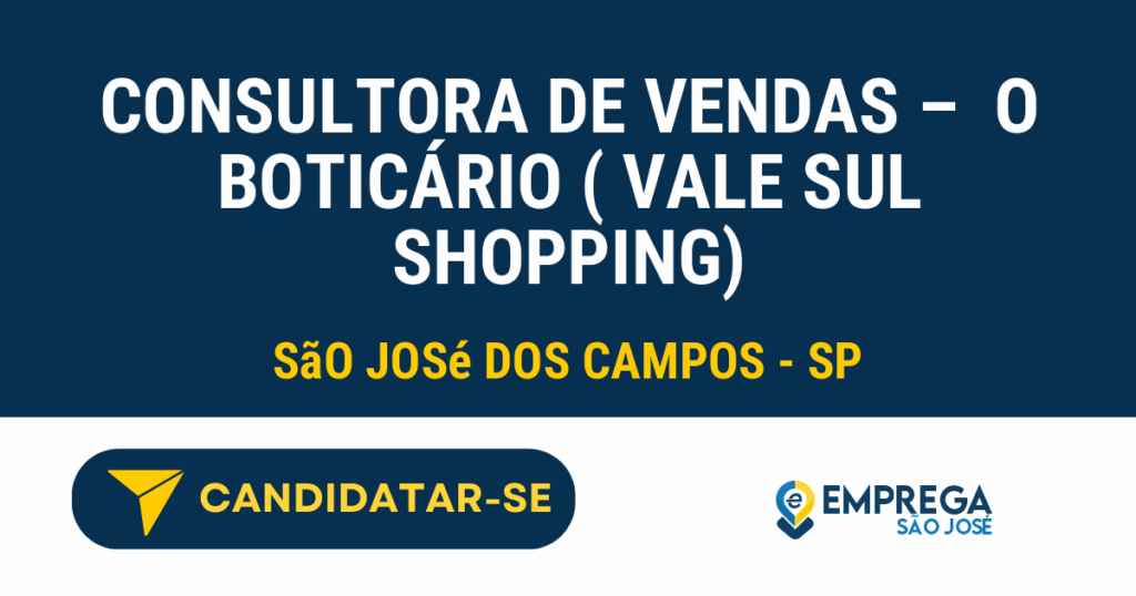 Consultora de vendas - O Boticário ( Vale Sul Shopping) 1 Vaga de Emprego CONSULTORA DE VENDAS – O BOTICÁRIO ( VALE SUL SHOPPING) - São José dos Campos - SP
