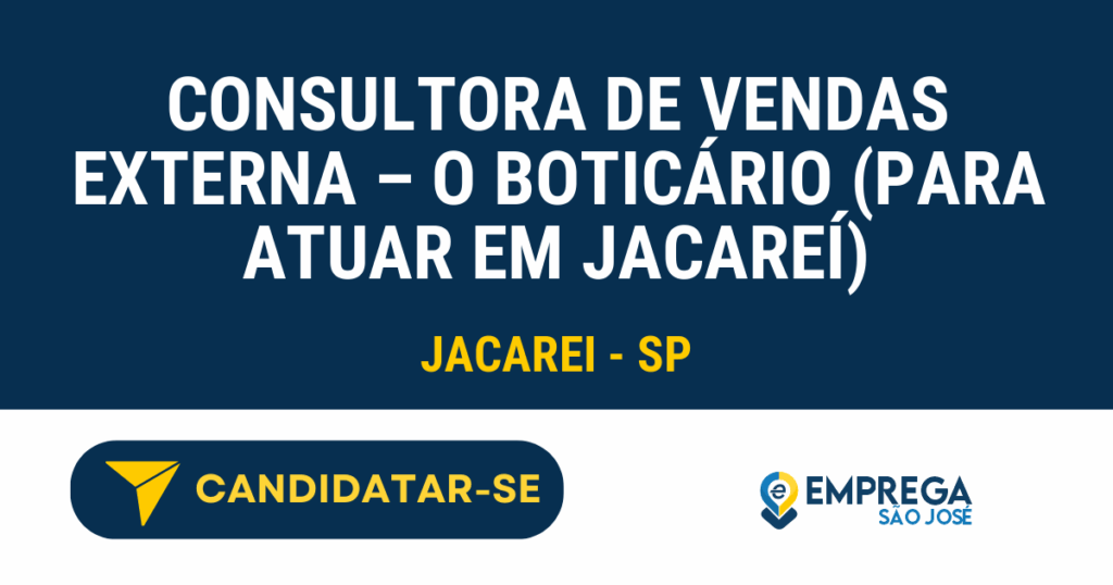 Vaga de Emprego CONSULTORA DE VENDAS EXTERNA – O BOTICÁRIO (PARA ATUAR EM JACAREÍ) - Jacarei - SP