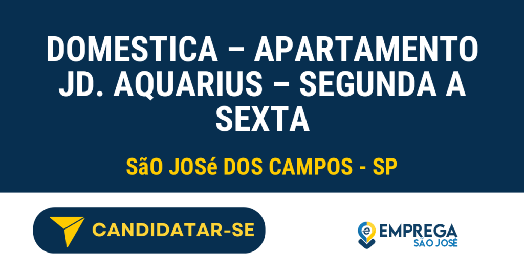 Vaga de Emprego DOMESTICA – APARTAMENTO JD. AQUARIUS – SEGUNDA A SEXTA - São José dos Campos - SP