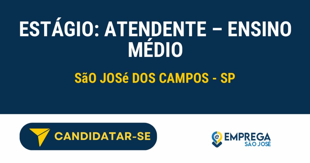 Vaga de Emprego ESTÁGIO: ATENDENTE – ENSINO MÉDIO - São José dos Campos - SP