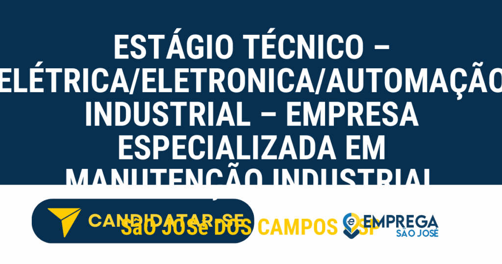 Vaga de Emprego ESTÁGIO TÉCNICO – ELÉTRICA/ELETRONICA/AUTOMAÇÃO INDUSTRIAL – EMPRESA ESPECIALIZADA EM MANUTENÇÃO INDUSTRIAL - São José dos Campos - SP