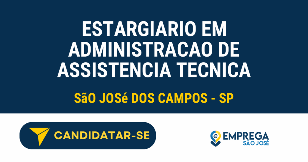 Vaga de Emprego ESTARGIARIO EM ADMINISTRACAO DE ASSISTENCIA TECNICA - São José dos Campos - SP