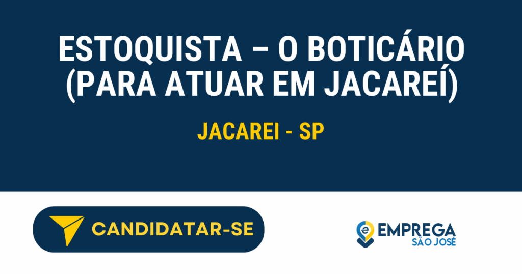 Vaga de Emprego ESTOQUISTA – O BOTICÁRIO ( PARA ATUAR EM JACAREÍ) - Jacarei - SP