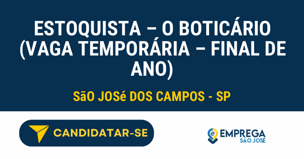 ESTOQUISTA - O BOTICÁRIO (vaga temporária - final de ano) 1 Vaga de Emprego ESTOQUISTA – O BOTICÁRIO (VAGA TEMPORÁRIA – FINAL DE ANO) - São José dos Campos - SP