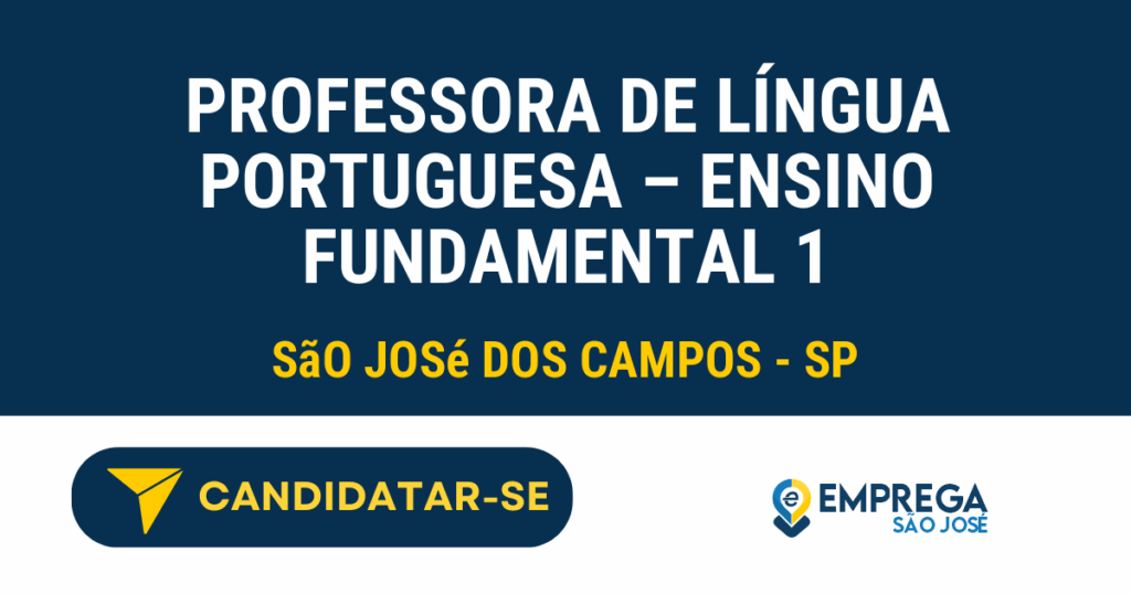Professora de Língua Portuguesa - Ensino Fundamental 1 1 Vaga de Emprego PROFESSORA DE LÍNGUA PORTUGUESA – ENSINO FUNDAMENTAL 1 - São José dos Campos - SP