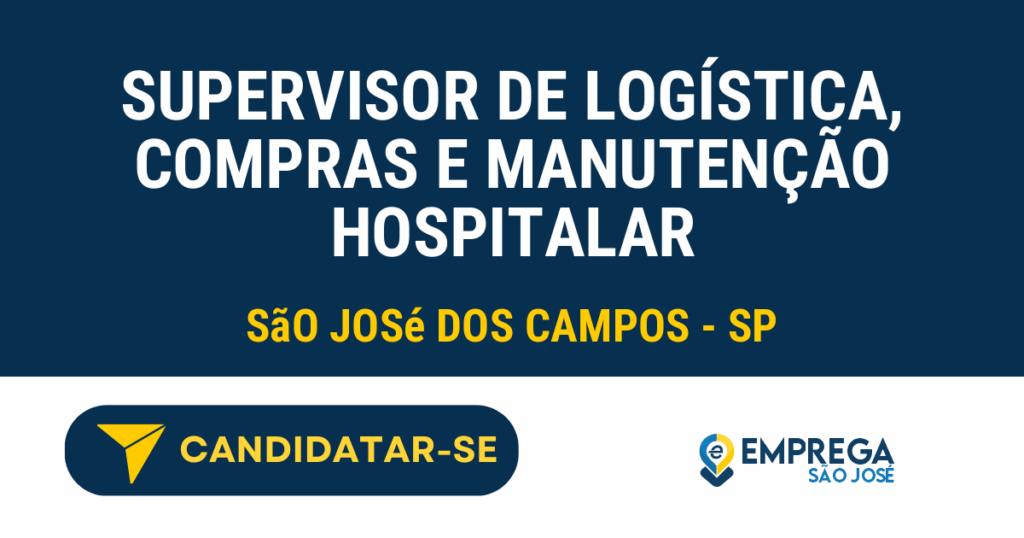 Vaga de Emprego SUPERVISOR DE LOGÍSTICA, COMPRAS E MANUTENÇÃO HOSPITALAR - São José dos Campos - SP
