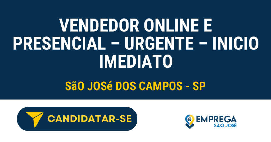 Vaga de Emprego VENDEDOR ONLINE E PRESENCIAL – URGENTE – INICIO IMEDIATO - São José dos Campos - SP