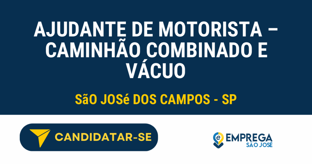 Vaga de Emprego AJUDANTE DE MOTORISTA – CAMINHÃO COMBINADO E VÁCUO - São José dos Campos - SP