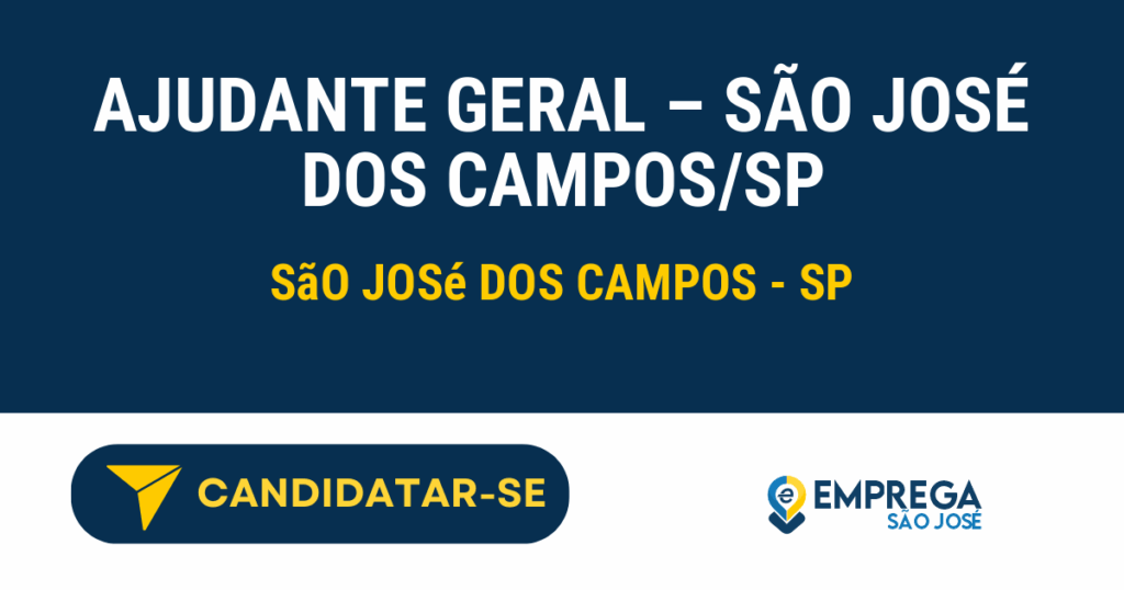 Vaga de Emprego AJUDANTE GERAL – SÃO JOSÉ DOS CAMPOS/SP - São José dos Campos - SP