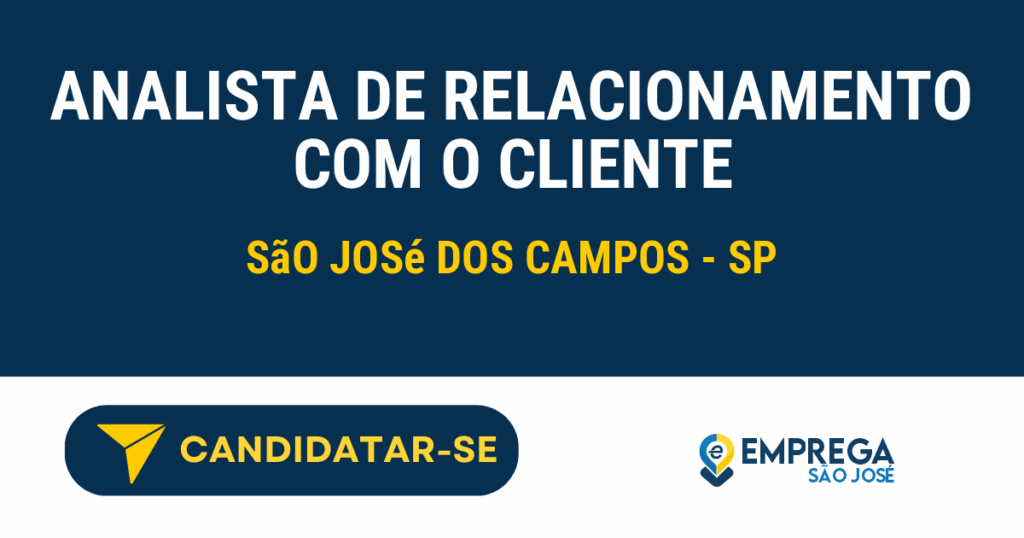 Vaga de Emprego ANALISTA DE RELACIONAMENTO COM O CLIENTE - São José dos Campos - SP