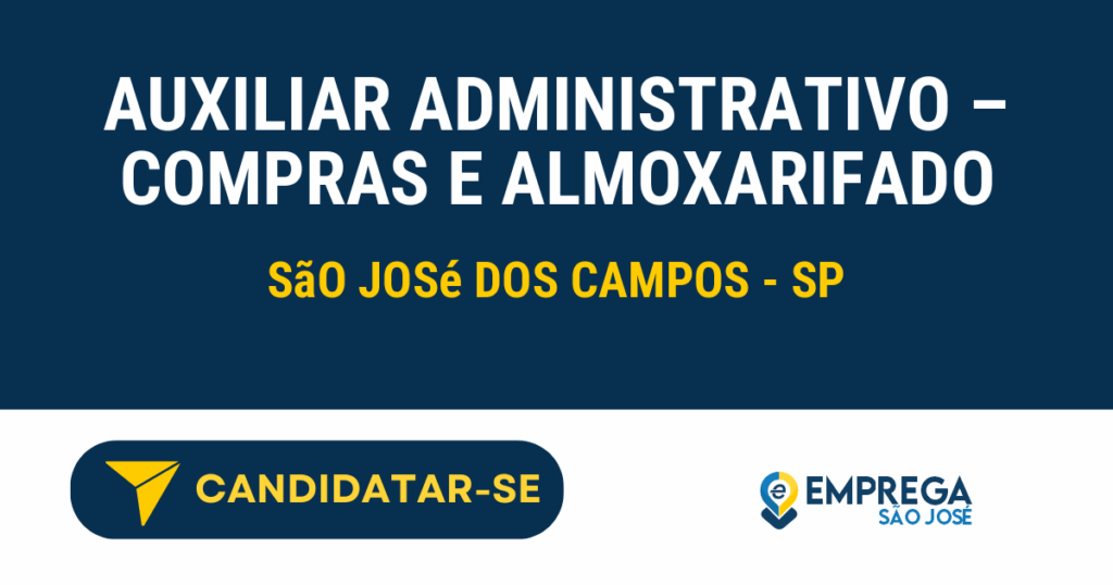 Auxiliar Administrativo – Compras e Almoxarifado 1 Vaga de Emprego AUXILIAR ADMINISTRATIVO – COMPRAS E ALMOXARIFADO - São José dos Campos - SP