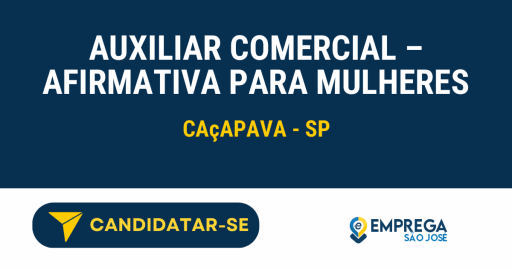 Vaga de Emprego AUXILIAR COMERCIAL – AFIRMATIVA PARA MULHERES - Caçapava - SP