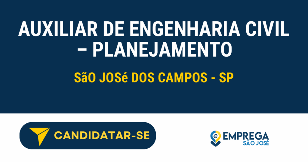 Vaga de Emprego AUXILIAR DE ENGENHARIA CIVIL – PLANEJAMENTO - São José dos Campos - SP