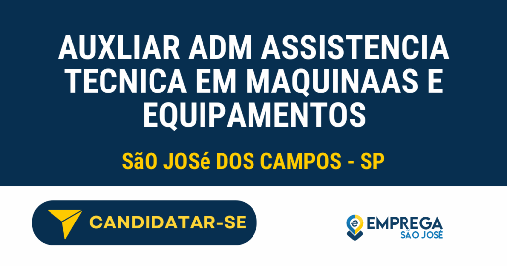 Vaga de Emprego AUXLIAR ADM ASSISTENCIA TECNICA EM MAQUINAAS E EQUIPAMENTOS - São José dos Campos - SP