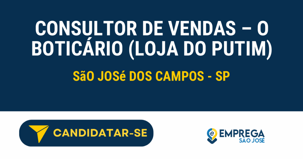 Vaga de Emprego CONSULTOR DE VENDAS – O BOTICÁRIO (LOJA DO PUTIM) - São José dos Campos - SP
