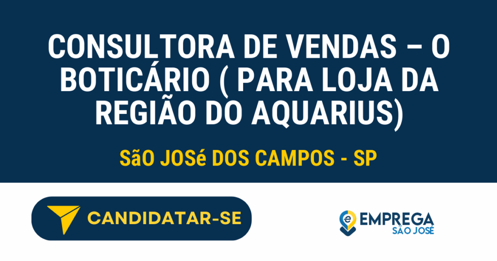 Vaga de Emprego CONSULTORA DE VENDAS – O BOTICÁRIO ( PARA LOJA DA REGIÃO DO AQUARIUS) - São José dos Campos - SP