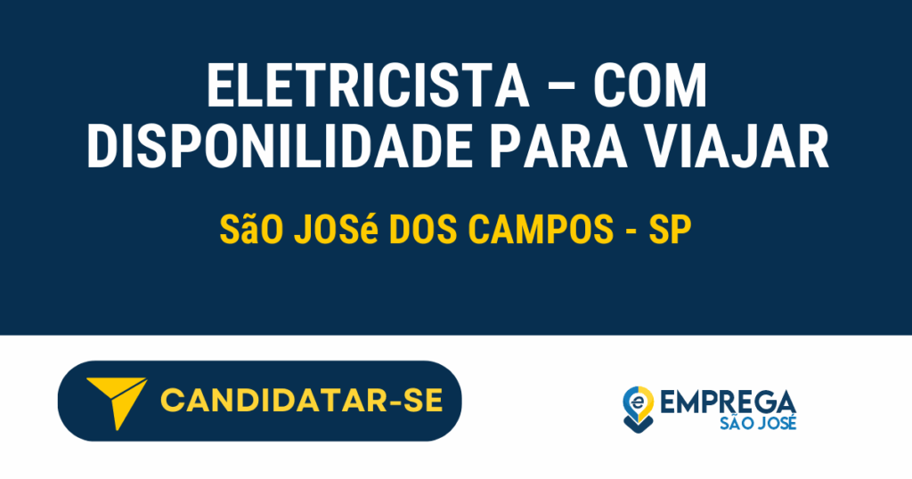 Vaga de Emprego ELETRICISTA – COM DISPONILIDADE PARA VIAJAR - São José dos Campos - SP