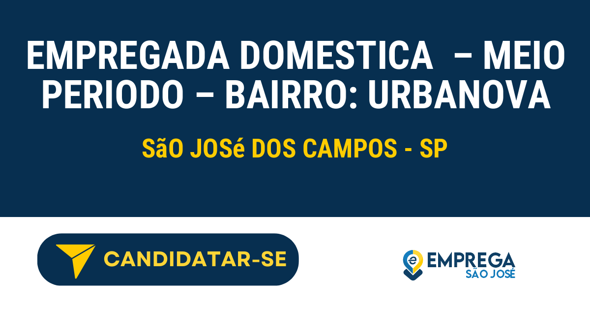 Vaga De Emprego EMPREGADA DOMESTICA - MEIO PERIODO - BAIRRO: URBANOVA ...