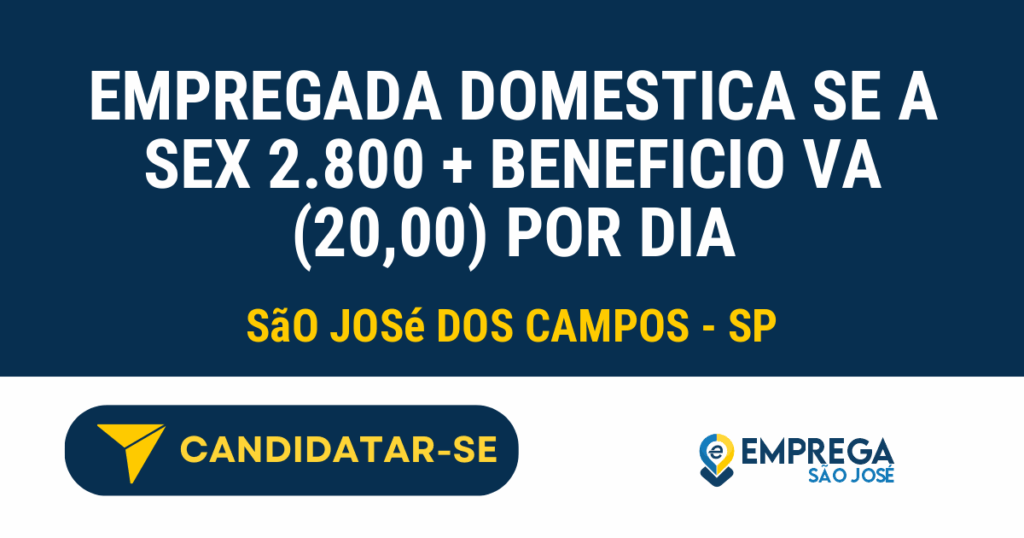 EMPREGADA DOMESTICA SE A SEX 2.800 + BENEFICIO VA (20,00) por dia 1 Vaga de Emprego EMPREGADA DOMESTICA SE A SEX 2.800 + BENEFICIO VA (20,00) POR DIA - São José dos Campos - SP
