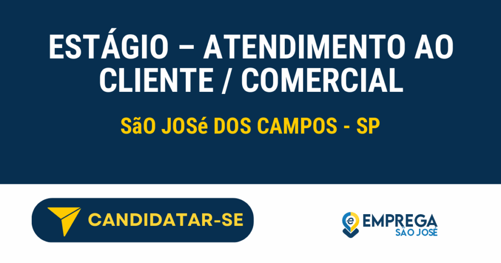 Vaga de Emprego ESTÁGIO – ATENDIMENTO AO CLIENTE / COMERCIAL - São José dos Campos - SP