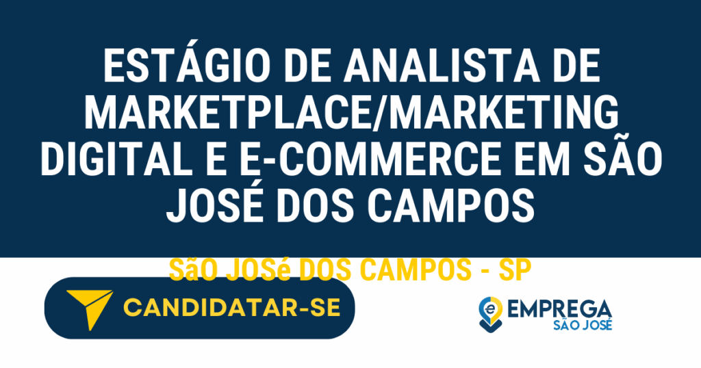 Vaga de Emprego ESTÁGIO DE ANALISTA DE MARKETPLACE/MARKETING DIGITAL E E-COMMERCE EM SÃO JOSÉ DOS CAMPOS - São José dos Campos - SP