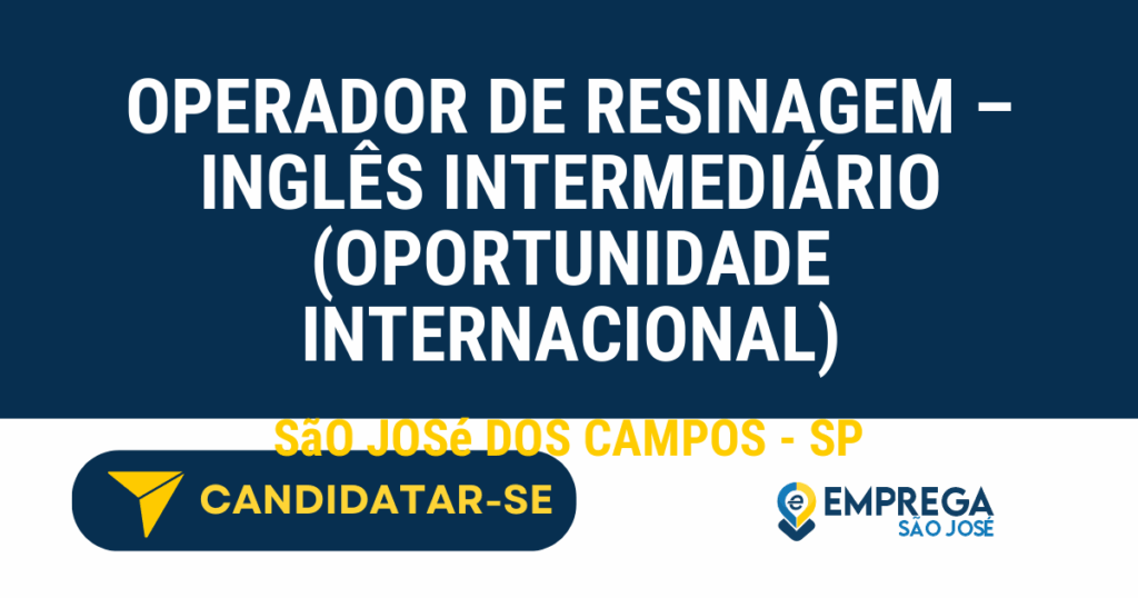 Vaga de Emprego OPERADOR DE RESINAGEM – INGLÊS INTERMEDIÁRIO (OPORTUNIDADE INTERNACIONAL) - São José dos Campos - SP