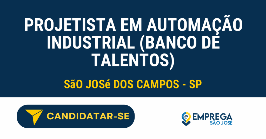 Vaga de Emprego PROJETISTA EM AUTOMAÇÃO INDUSTRIAL (BANCO DE TALENTOS) - São José dos Campos - SP