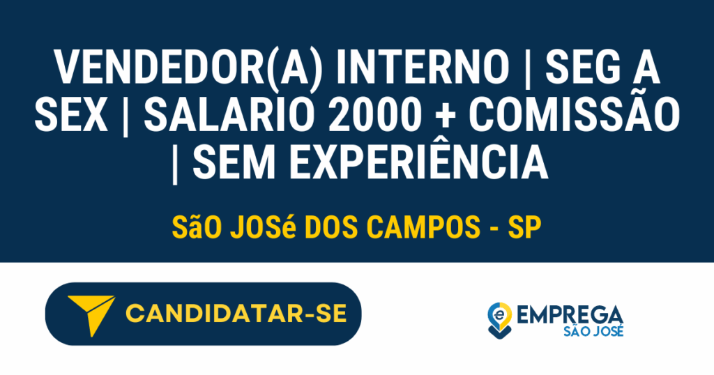 VENDEDOR(A) INTERNO | SEG A SEX | SALARIO 2000 + Comissão | Sem experiência 1 Vaga de Emprego VENDEDOR(A) INTERNO | SEG A SEX | SALARIO 2000 + COMISSÃO | SEM EXPERIÊNCIA - São José dos Campos - SP