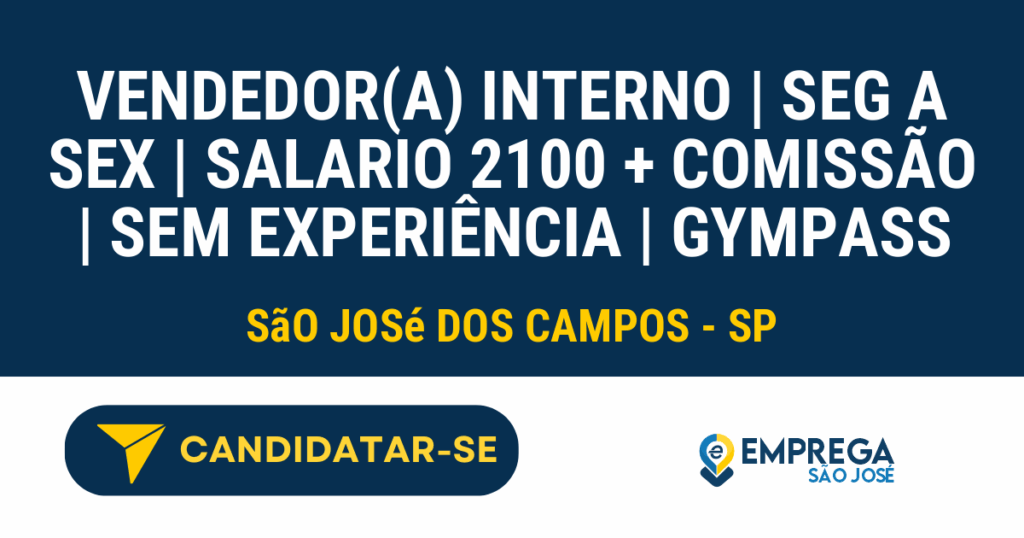 VENDEDOR(A) INTERNO | SEG A SEX | SALARIO 2100 + Comissão | Sem experiência | GYMPASS 1 Vaga de Emprego VENDEDOR(A) INTERNO | SEG A SEX | SALARIO 2100 + COMISSÃO | SEM EXPERIÊNCIA | GYMPASS - São José dos Campos - SP