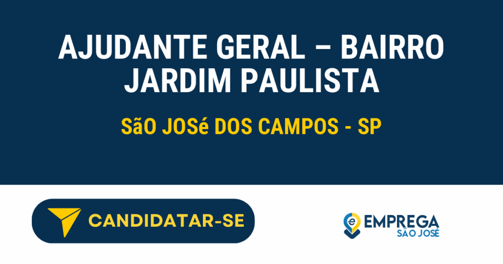 Vaga de Emprego AJUDANTE GERAL – BAIRRO JARDIM PAULISTA - São José dos Campos - SP