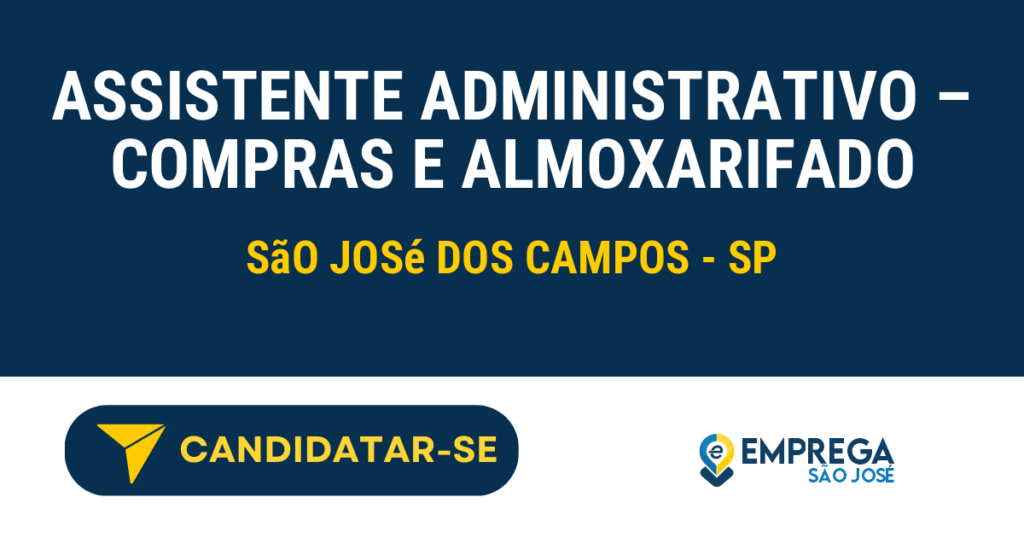 Vaga de Emprego ASSISTENTE ADMINISTRATIVO – COMPRAS E ALMOXARIFADO - São José dos Campos - SP