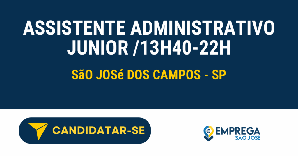ASSISTENTE ADMINISTRATIVO JUNIOR /13H40-22H 1 Vaga de Emprego ASSISTENTE ADMINISTRATIVO JUNIOR /13H40-22H - São José dos Campos - SP