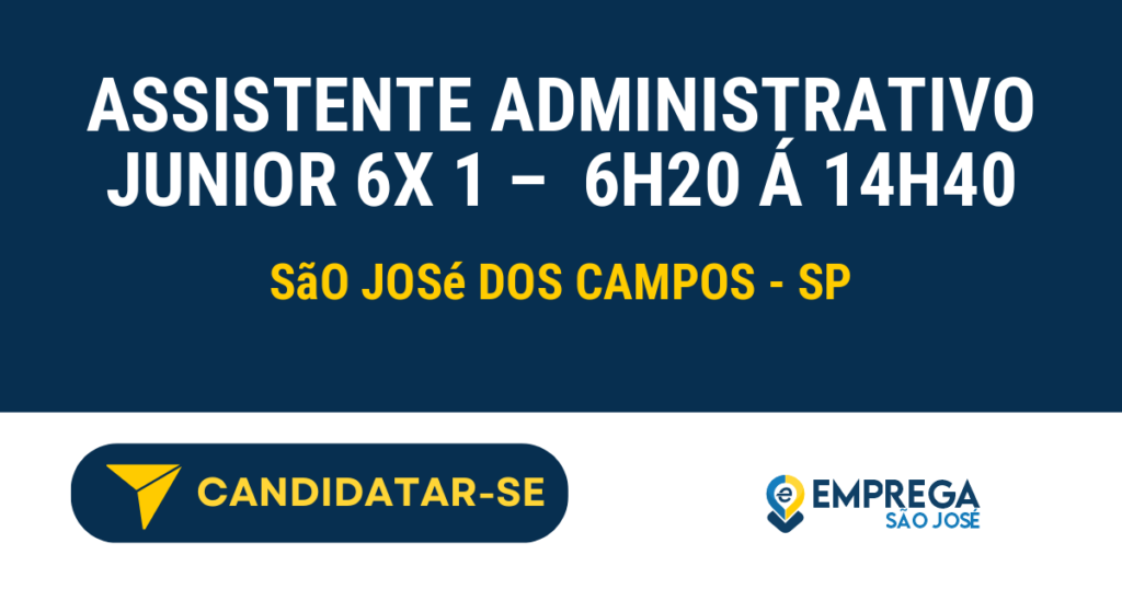 Vaga de Emprego ASSISTENTE ADMINISTRATIVO JUNIOR 6X 1 –  6H20 Á 14H40 - São José dos Campos - SP