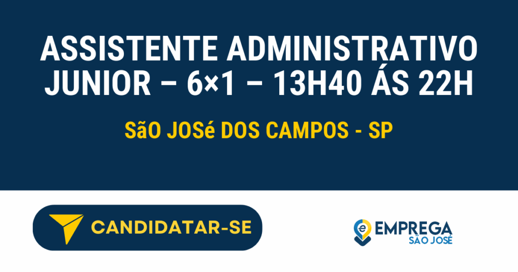 Assistente Administrativo Junior - 6x1 - 13h40 ás 22h 1 Vaga de Emprego ASSISTENTE ADMINISTRATIVO JUNIOR – 6×1 – 13H40 ÁS 22H - São José dos Campos - SP