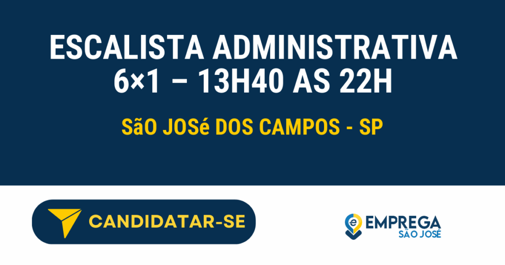 Escalista Administrativa 6x1 - 13h40 as 22h 1 Vaga de Emprego ESCALISTA ADMINISTRATIVA 6×1 – 13H40 AS 22H - São José dos Campos - SP