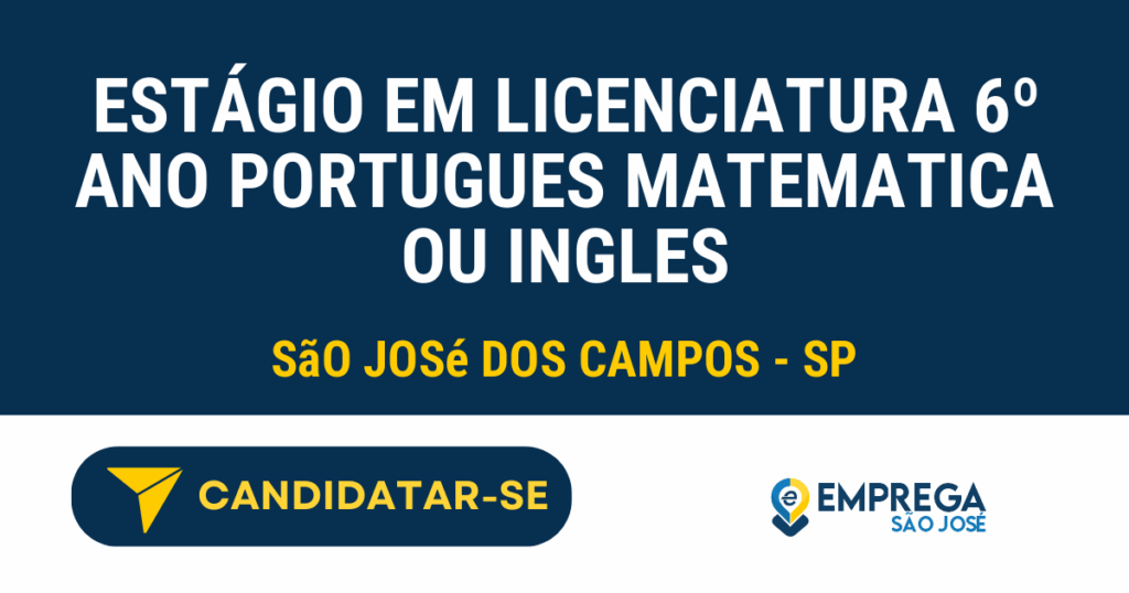 Vaga de Emprego ESTÁGIO EM LICENCIATURA 6º ANO PORTUGUES MATEMATICA OU INGLES - São José dos Campos - SP