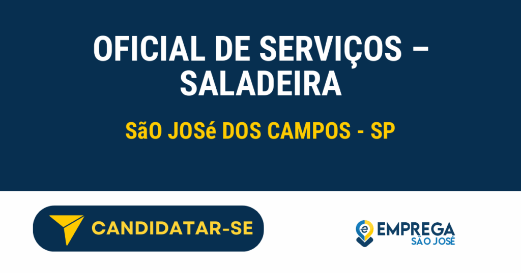 Oficial de serviços - Saladeira 1 Vaga de Emprego OFICIAL DE SERVIÇOS – SALADEIRA - São José dos Campos - SP
