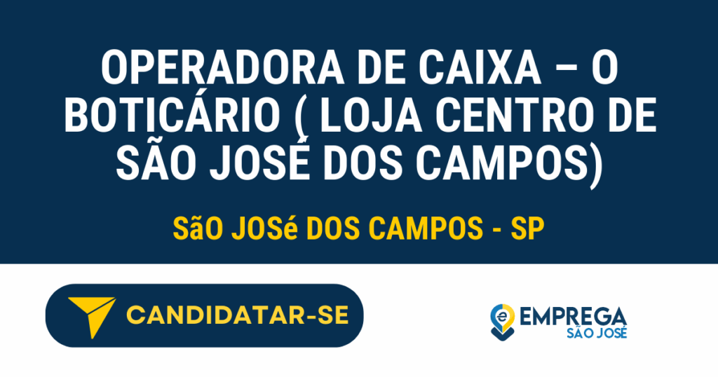 Vaga de Emprego OPERADORA DE CAIXA – O BOTICÁRIO ( LOJA CENTRO DE SÃO JOSÉ DOS CAMPOS) - São José dos Campos - SP