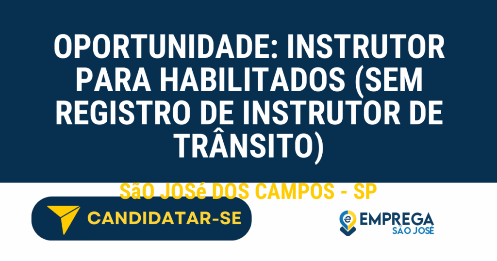 Vaga de Emprego OPORTUNIDADE: INSTRUTOR PARA HABILITADOS (SEM REGISTRO DE INSTRUTOR DE TRÂNSITO) - São José dos Campos - SP